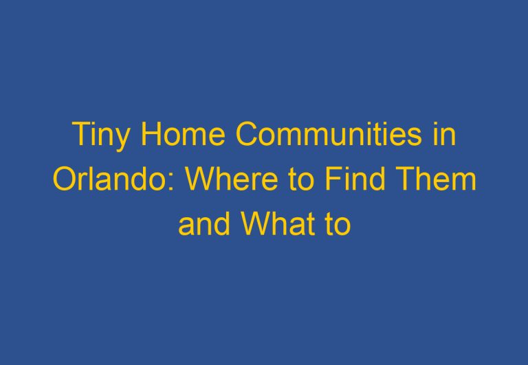 Tiny Home Communities in Orlando: Where to Find Them and What to Expect