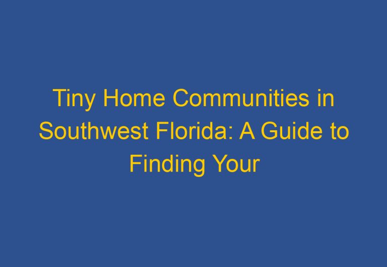 Tiny Home Communities in Southwest Florida: A Guide to Finding Your Dream Community