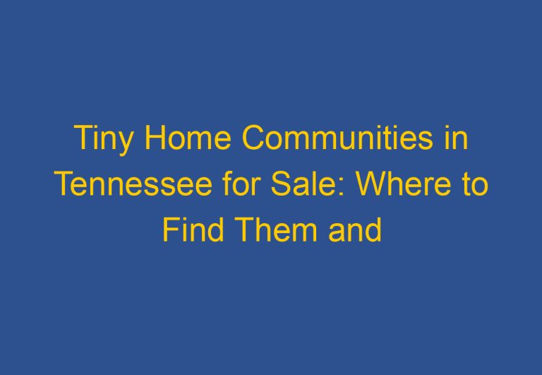 Tiny Home Communities in Tennessee for Sale: Where to Find Them and What to Expect