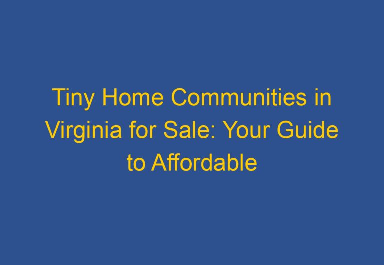 Tiny Home Communities in Virginia for Sale: Your Guide to Affordable Living