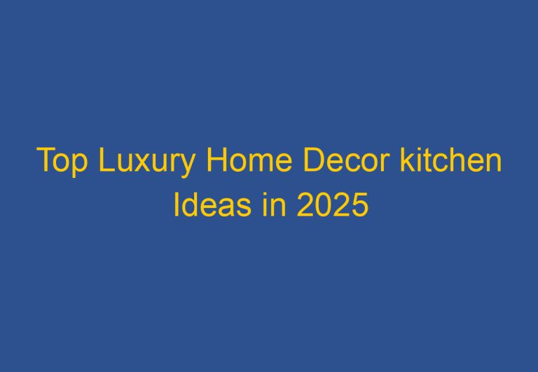 Top Luxury Home Decor kitchen Ideas in 2025