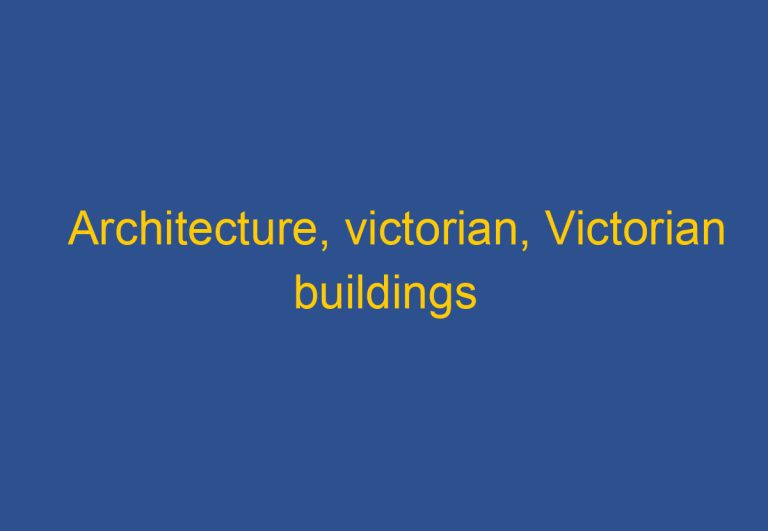 Architecture, Victorian, Victorian buildings