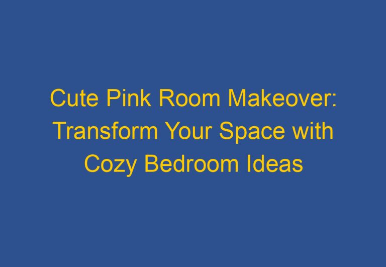 Cute Pink Room Makeover: Transform Your Space with Cozy Bedroom Ideas