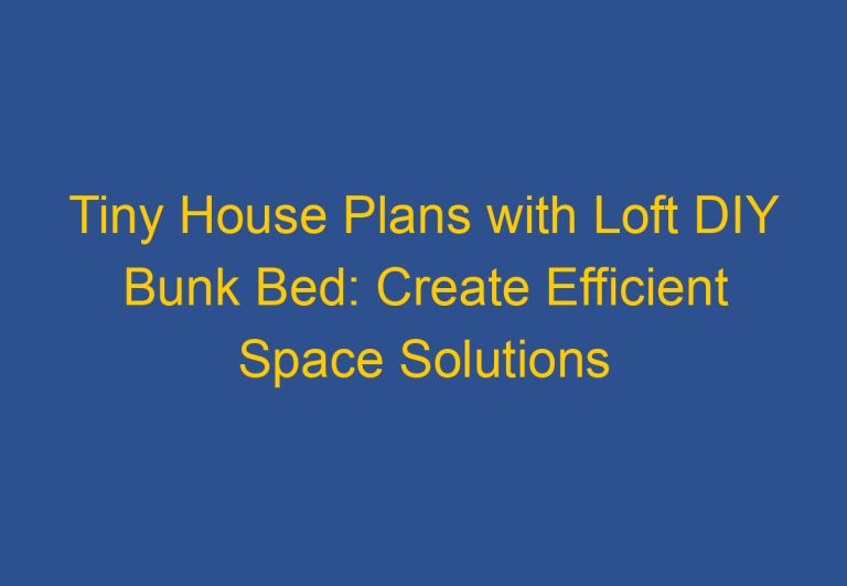 Tiny House Plans with Loft DIY Bunk Bed: Create Efficient Space Solutions