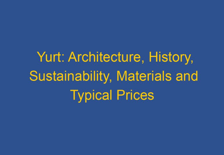 Yurt: Architecture, History, Sustainability, Materials and Typical Prices