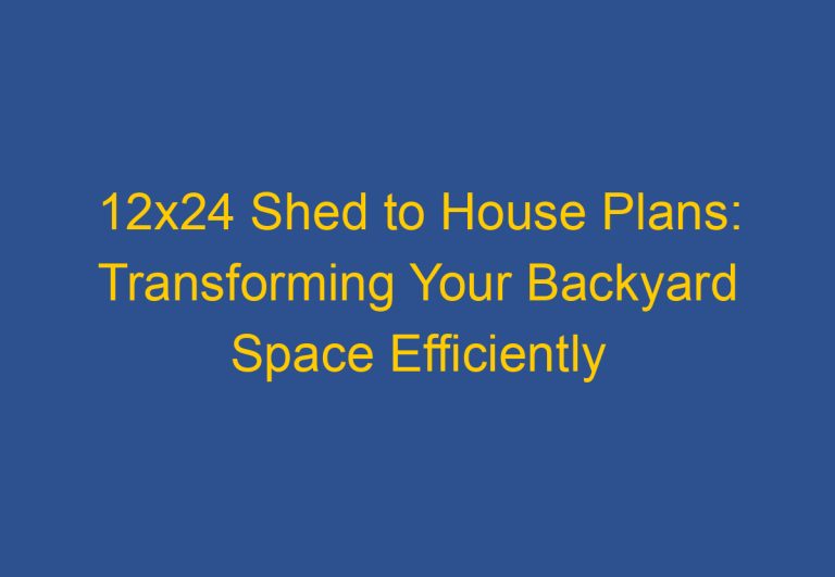 12×24 Shed to Tiny House Plans: Transforming Your Space Efficiently