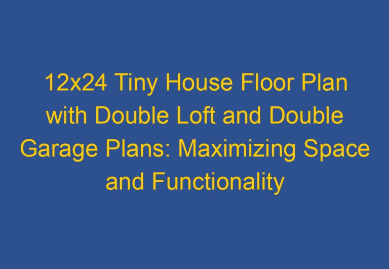 12×24 Tiny House Floor Plan with Double Loft and Double Garage Plans: Maximizing Space and Functionality