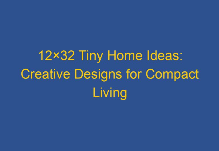 12×32 Tiny Home Ideas: Creative Designs for Compact Living