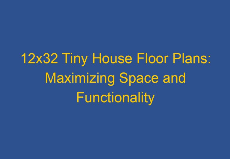 12×32 Tiny House Floor Plans: Maximizing Space and Functionality