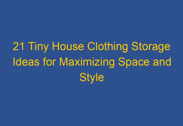 21 Tiny House Clothing Storage Ideas for Maximizing Space and Style