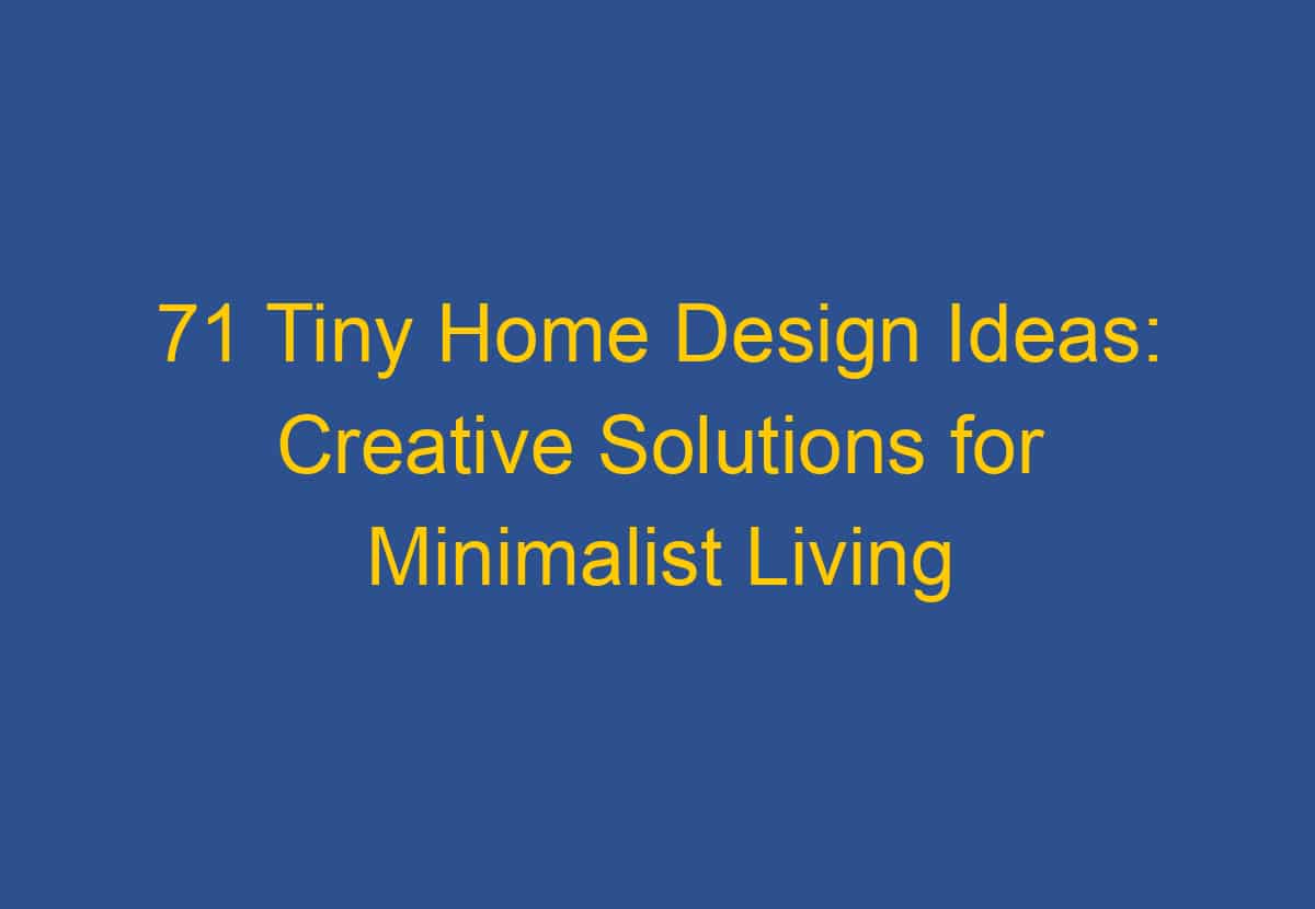 71 Tiny Home Design Ideas Creative Solutions For Minimalist Living Photo Inspiration