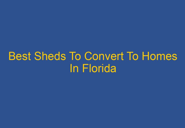 Best Sheds To Convert To Homes In Florida