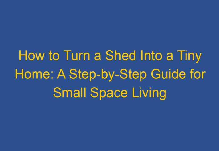 How to Turn a Shed Into a Tiny Home: A Step-by-Step Guide for Small Space Living