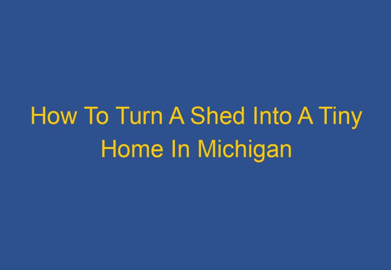 How To Turn A Shed Into A Tiny Home In Michigan