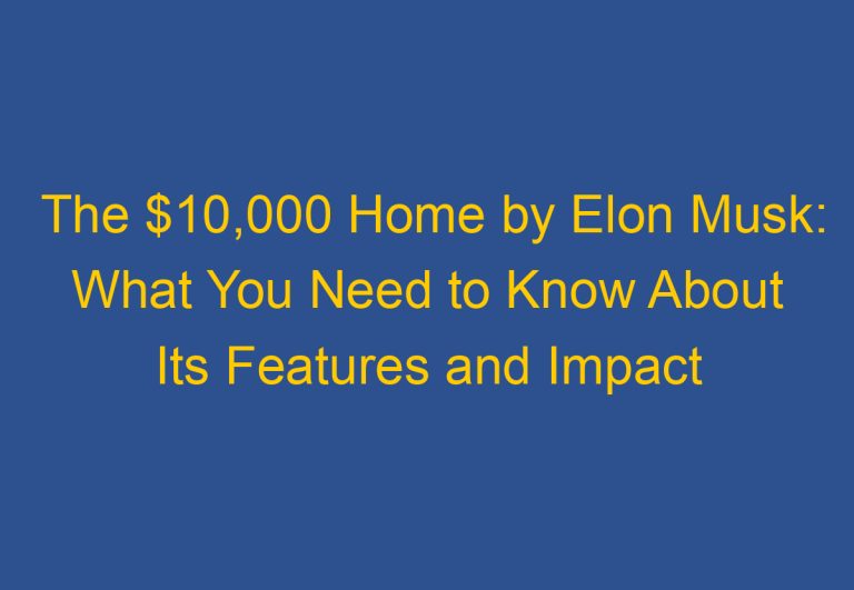 The $10,000 Tiny Homes by Elon Musk: What You Need to Know About Its Features and Impact