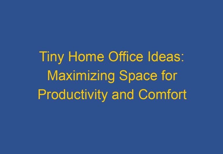 Tiny Home Office Ideas: Maximizing Space for Productivity and Comfort