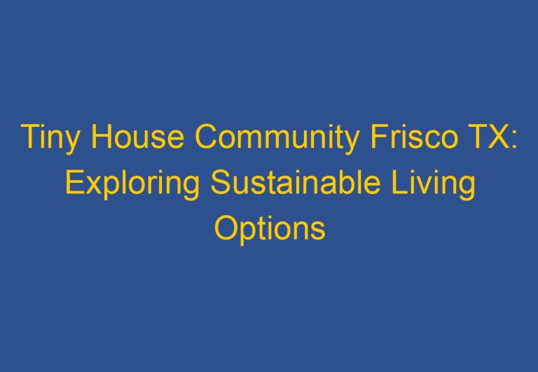 Tiny House Community Frisco TX: Exploring Sustainable Living Options