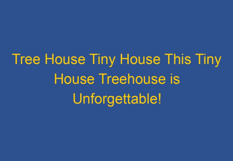 Tree House Tiny House: This Treehouse is Unforgettable!