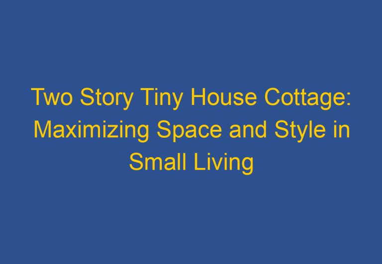 Two Story Tiny House Cottage: Maximizing Space and Style in Small Living