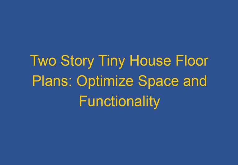 Two Story Tiny House Floor Plans: Optimize Space and Functionality