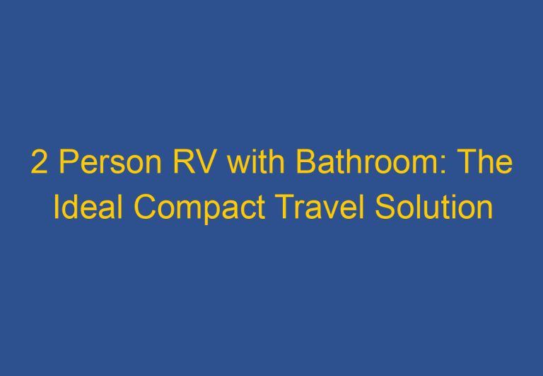 2 Person RV with Bathroom: The Ideal Compact Travel Solution