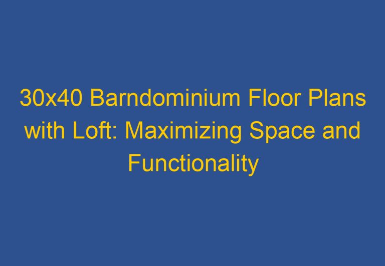 30×40 Barndominium Floor Plans with Loft: Maximizing Space and Functionality