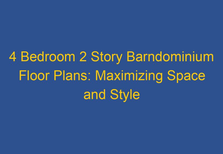 4 Bedroom 2 Story Barndominium Floor Plans: Maximizing Space and Style