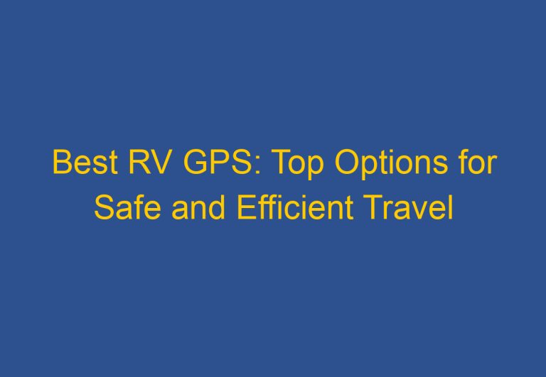 Best RV GPS: Top Options for Safe and Efficient Travel