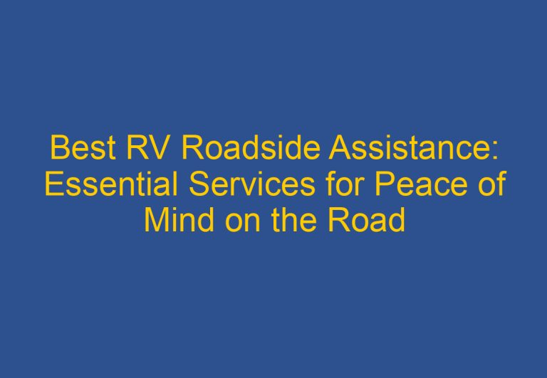 Best RV Roadside Assistance: Essential Services for Peace of Mind on the Road