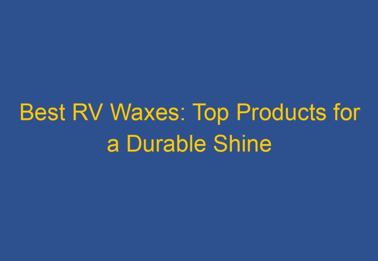 Best RV Waxes: Top Products for a Durable Shine