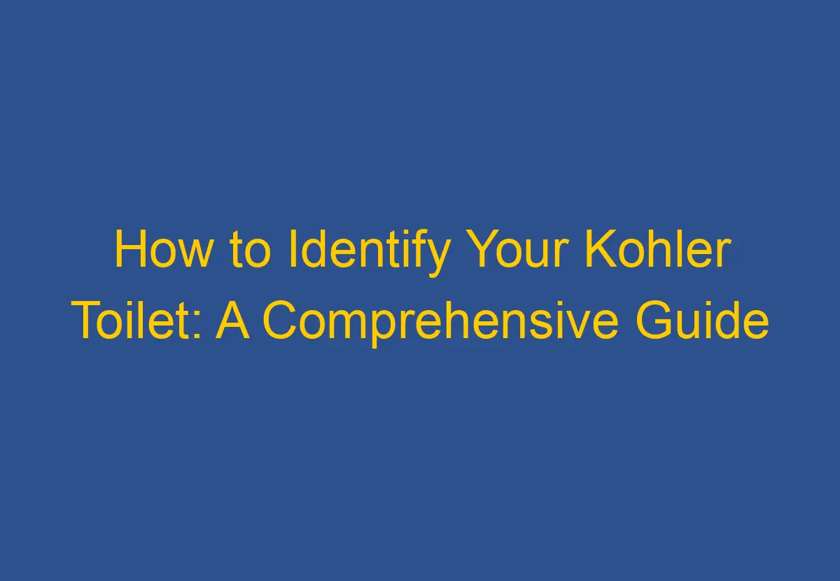 How to Identify Your Kohler Toilet A Comprehensive Guide DownsizeGeek