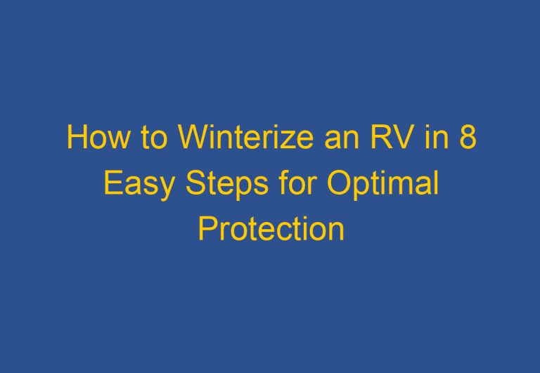 How to Winterize an RV in 8 Easy Steps for Optimal Protection