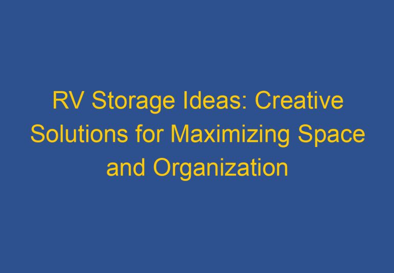 RV Storage Ideas: Creative Solutions for Maximizing Space and Organization