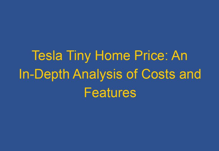 Tesla Tiny Home Price: An In-Depth Analysis of Costs and Features