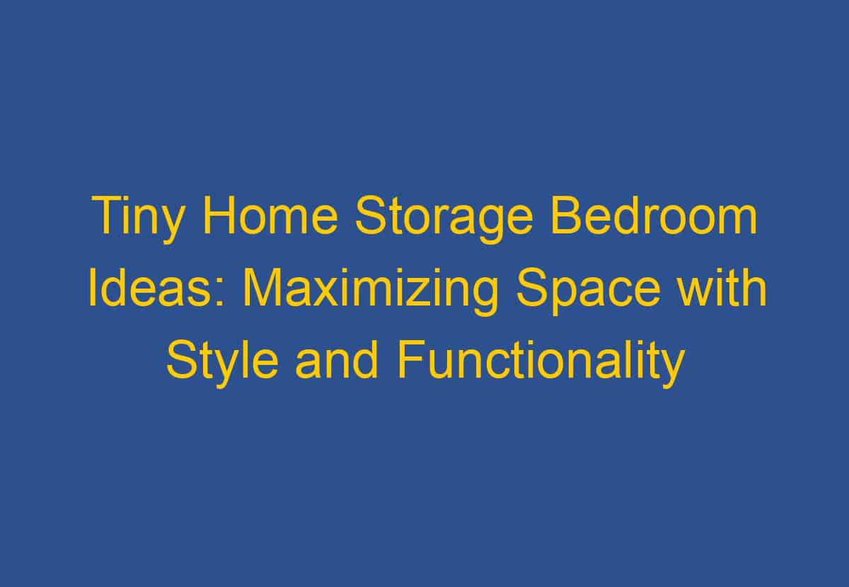 Curated visual reference: Picture Idea: Tiny Home Storage Bedroom Ideas Maximizing Space With Style And