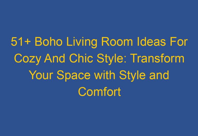 51+ Boho Living Room Ideas For Cozy And Chic Style: Transform Your Space with Style and Comfort