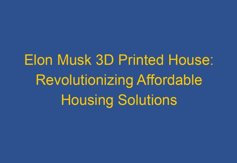 Elon Musk 3D Printed House: Revolutionizing Affordable Housing Solutions