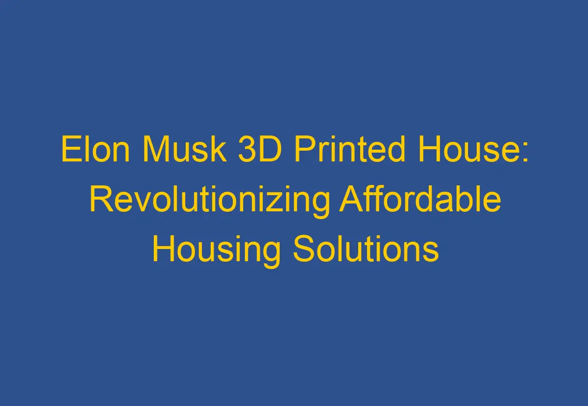 Elon Musk 3D Printed House Revolutionizing Affordable Housing