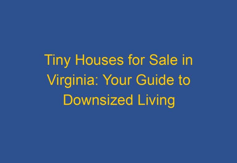 Tiny Houses for Sale in Virginia: Your Guide to Downsized Living