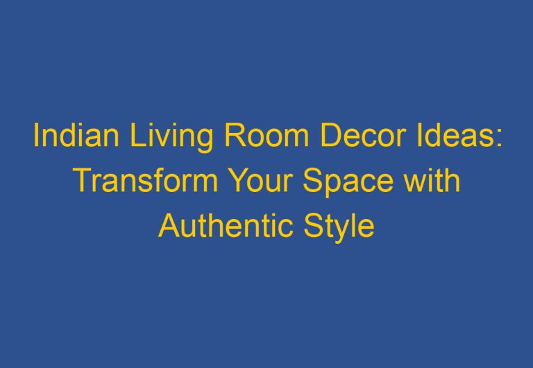 Indian Living Room Decor Ideas: Transform Your Space with Authentic Style