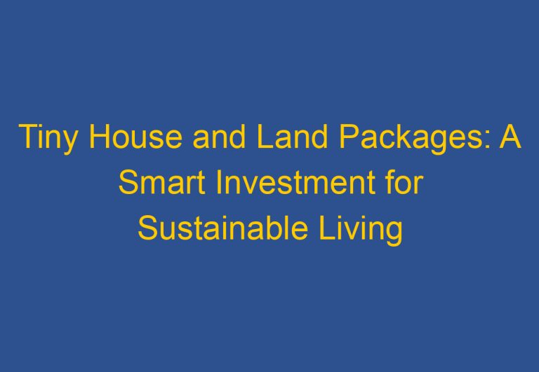 Tiny House and Land Packages: A Smart Investment for Sustainable Living