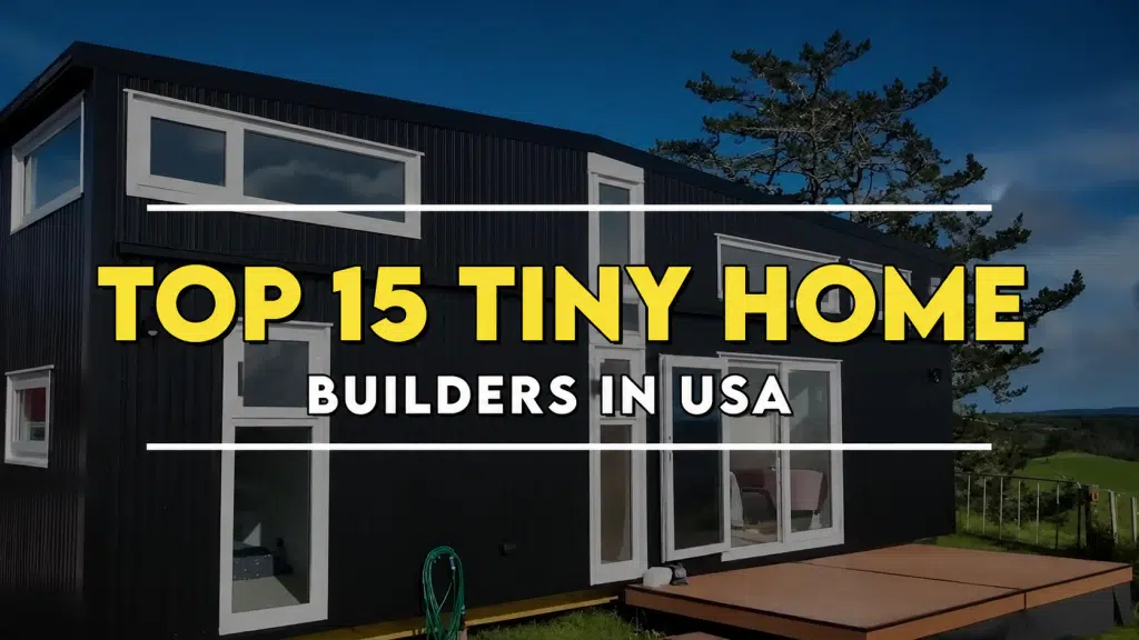 Top 15 Tiny Home Builders in USA"