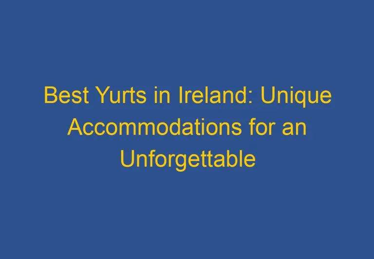 Best Yurts in Ireland: Unique Accommodations for an Unforgettable Getaway
