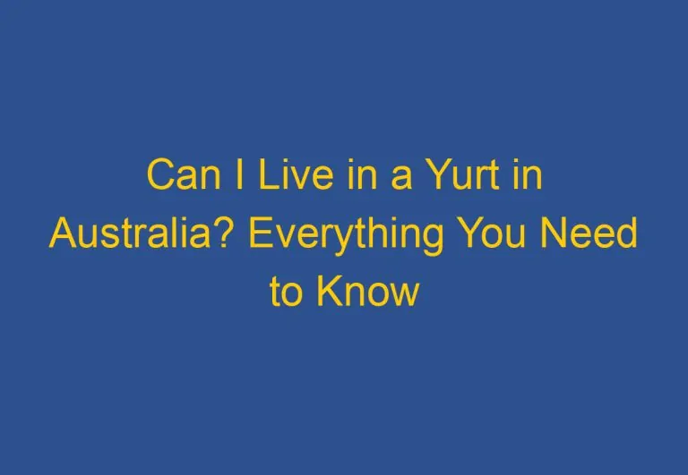 Can I Live in a Yurt in Australia? Everything You Need to Know