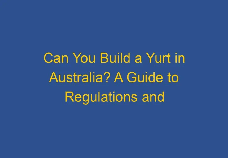 Can You Build a Yurt in Australia? A Guide to Regulations and Requirements