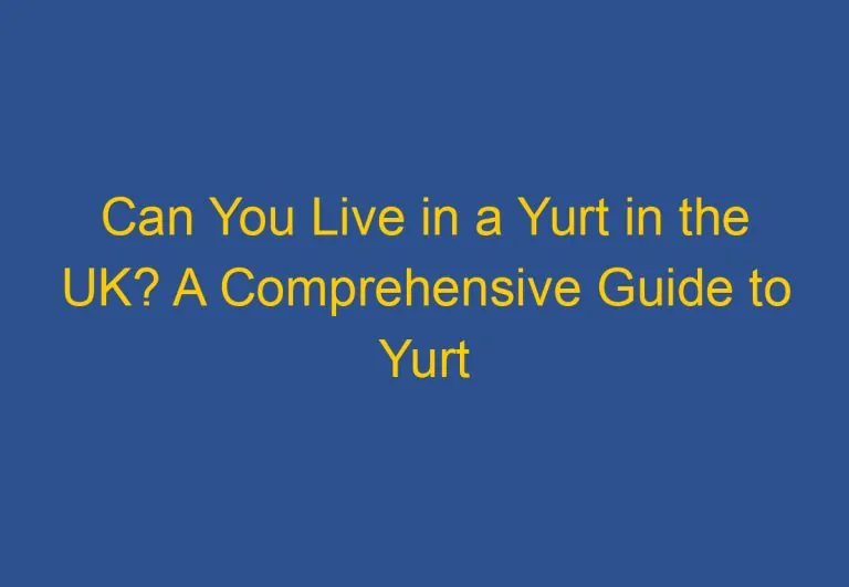 Can You Live in a Yurt in the UK? A Comprehensive Guide to Yurt Living in the United Kingdom