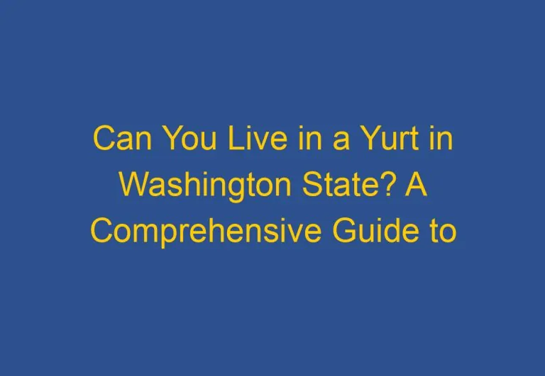 Can You Live in a Yurt in Washington State? A Comprehensive Guide to Yurt Living in the Pacific Northwest