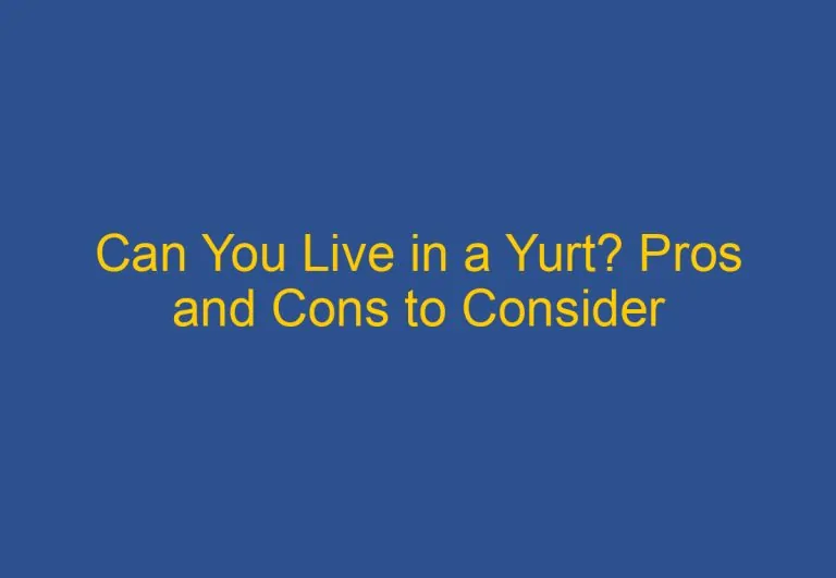 Can You Live in a Yurt? Pros and Cons to Consider