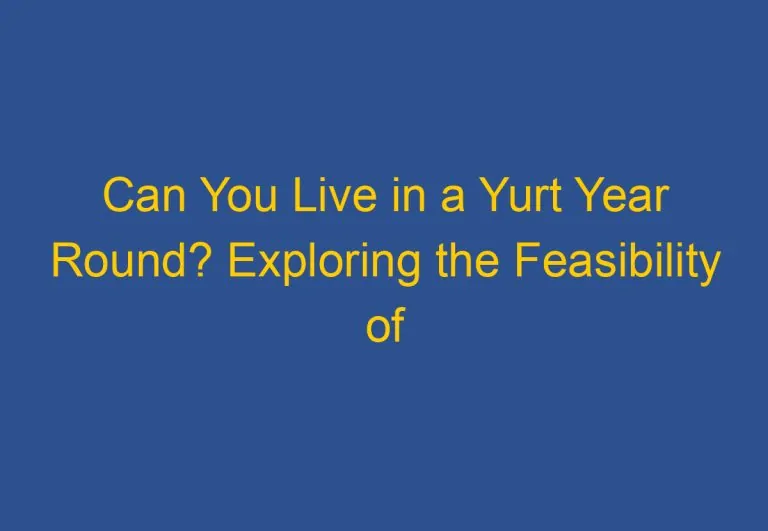 Can You Live in a Yurt Year Round? Exploring the Feasibility of Year-Round Yurt Living