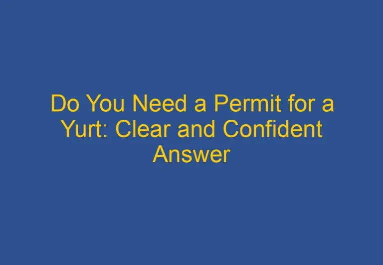 Do You Need a Permit for a Yurt: Clear and Confident Answer